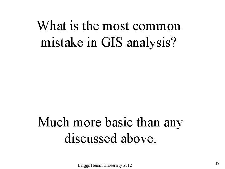 What is the most common mistake in GIS analysis? Much more basic than any