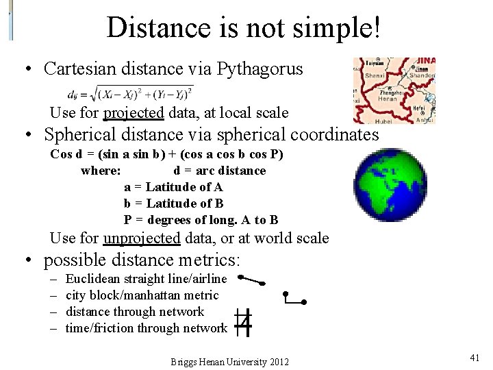 Distance is not simple! • Cartesian distance via Pythagorus Use for projected data, at
