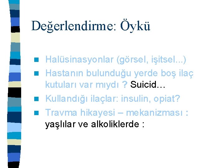 Değerlendirme: Öykü Halüsinasyonlar (görsel, işitsel. . . ) n Hastanın bulunduğu yerde boş ilaç