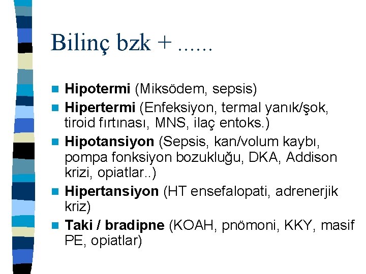 Bilinç bzk +. . . n n n Hipotermi (Miksödem, sepsis) Hipertermi (Enfeksiyon, termal