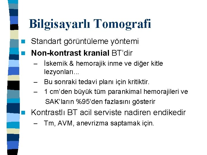 Bilgisayarlı Tomografi Standart görüntüleme yöntemi n Non-kontrast kranial BT’dir n – İskemik & hemorajik
