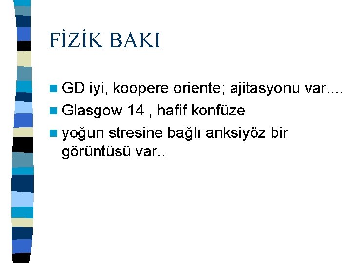 FİZİK BAKI n GD iyi, koopere oriente; ajitasyonu var. . n Glasgow 14 ,