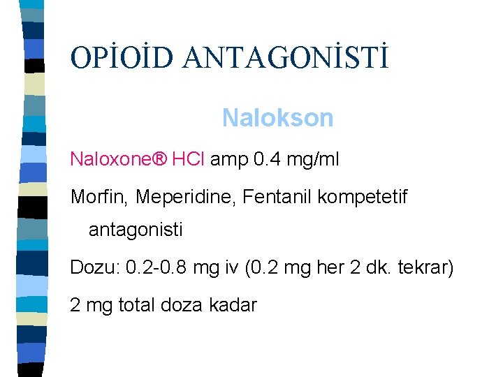 OPİOİD ANTAGONİSTİ Nalokson Naloxone® HCl amp 0. 4 mg/ml Morfin, Meperidine, Fentanil kompetetif antagonisti