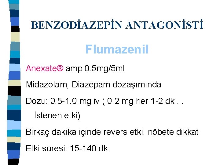 BENZODİAZEPİN ANTAGONİSTİ Flumazenil Anexate® amp 0. 5 mg/5 ml Midazolam, Diazepam dozaşımında Dozu: 0.