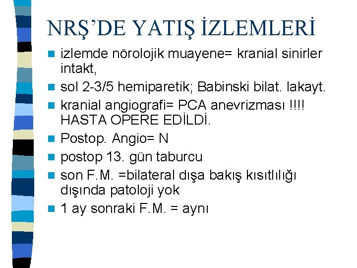 NRŞ’DE YATIŞ İZLEMLERİ n n n n izlemde nörolojik muayene= kranial sinirler intakt, sol