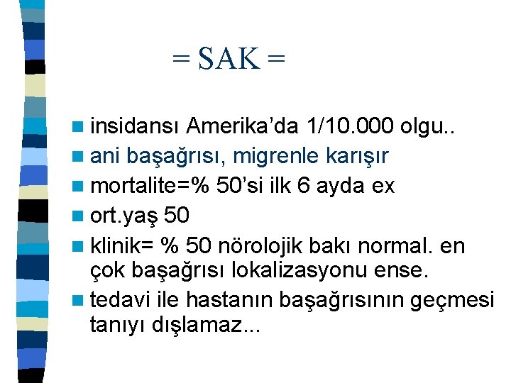= SAK = n insidansı Amerika’da 1/10. 000 olgu. . n ani başağrısı, migrenle