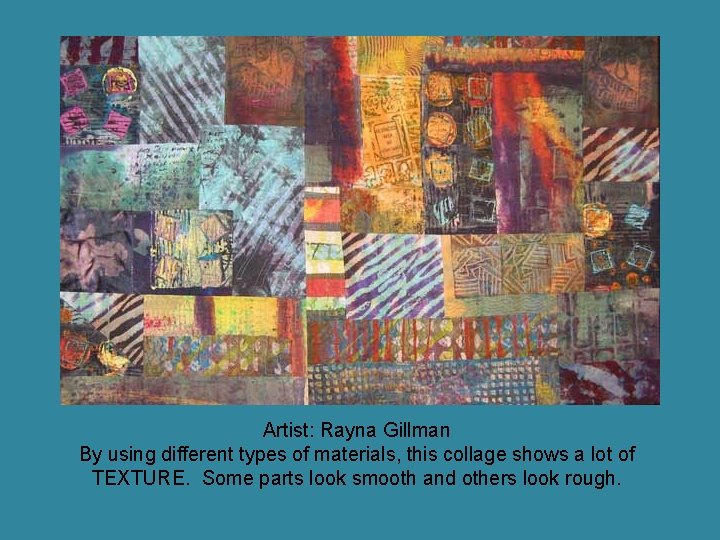 Artist: Rayna Gillman By using different types of materials, this collage shows a lot