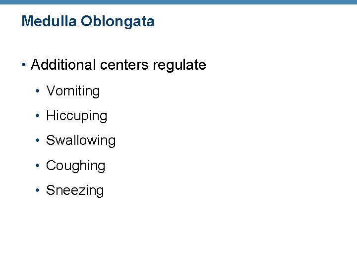 Medulla Oblongata • Additional centers regulate • Vomiting • Hiccuping • Swallowing • Coughing