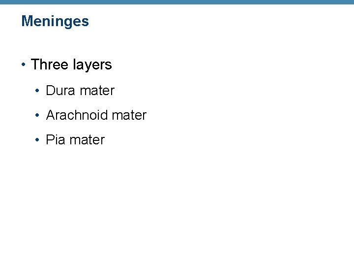 Meninges • Three layers • Dura mater • Arachnoid mater • Pia mater 