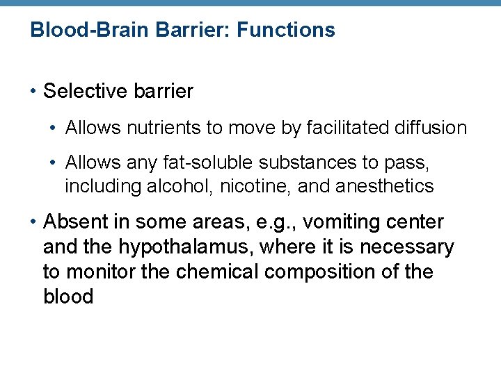 Blood-Brain Barrier: Functions • Selective barrier • Allows nutrients to move by facilitated diffusion