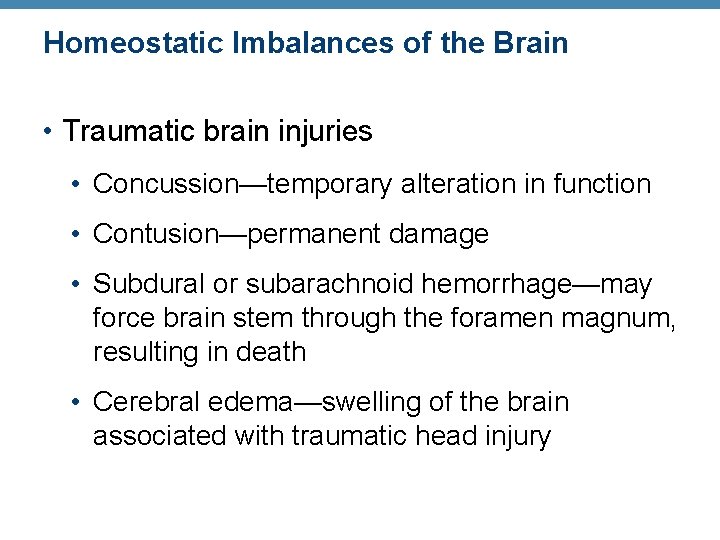Homeostatic Imbalances of the Brain • Traumatic brain injuries • Concussion—temporary alteration in function