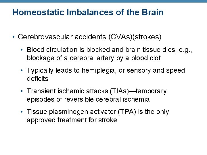 Homeostatic Imbalances of the Brain • Cerebrovascular accidents (CVAs)(strokes) • Blood circulation is blocked