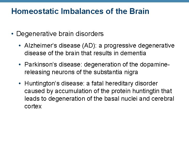 Homeostatic Imbalances of the Brain • Degenerative brain disorders • Alzheimer’s disease (AD): a