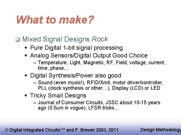 What to make? q Mixed Signal Designs Rock § Pure Digital 1 -bit signal