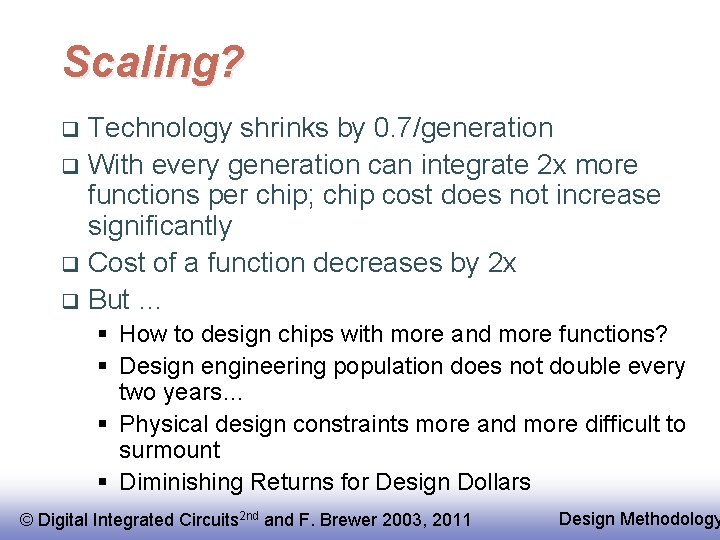 Scaling? Technology shrinks by 0. 7/generation q With every generation can integrate 2 x