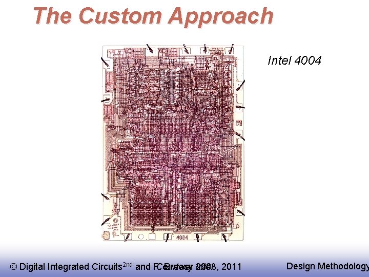 The Custom Approach Intel 4004 © Digital Integrated Circuits 2 nd and F. Brewer