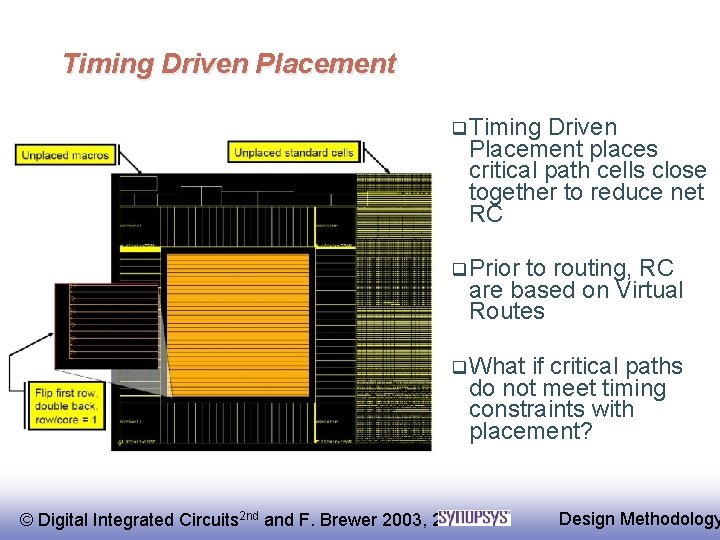 Timing Driven Placement q Timing Driven Placement places critical path cells close together to