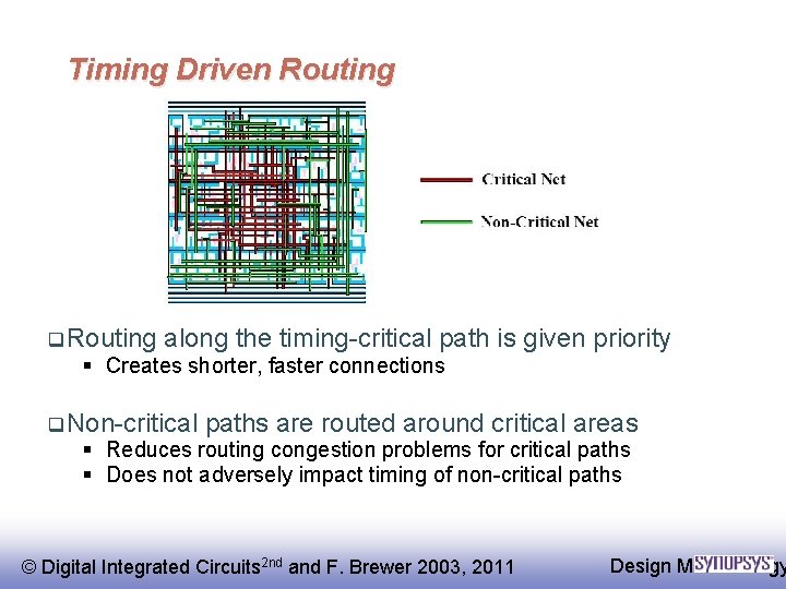 Timing Driven Routing q Routing along the timing-critical path is given priority § Creates