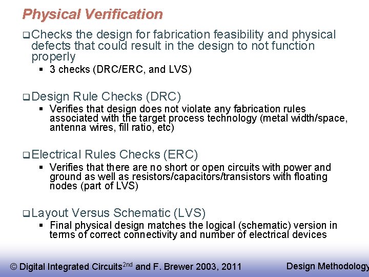 Physical Verification q Checks the design for fabrication feasibility and physical defects that could