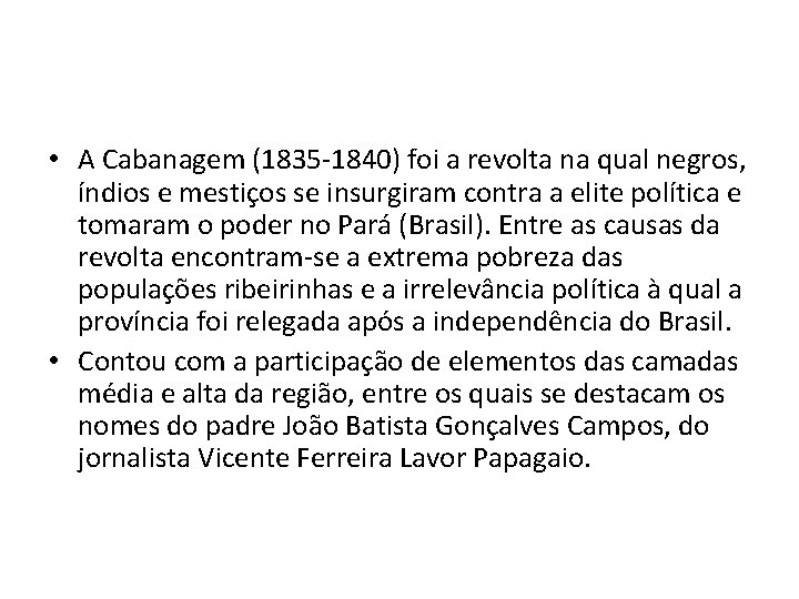  • A Cabanagem (1835 -1840) foi a revolta na qual negros, índios e