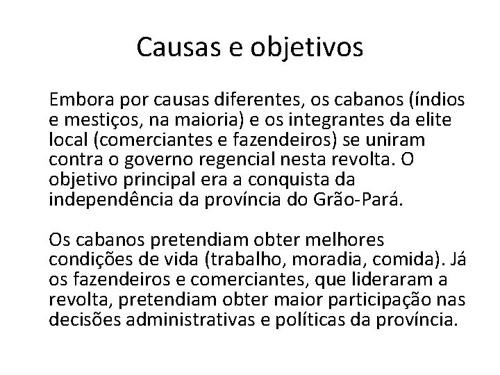 Causas e objetivos Embora por causas diferentes, os cabanos (índios e mestiços, na maioria)