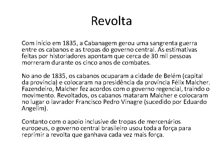 Revolta Com início em 1835, a Cabanagem gerou uma sangrenta guerra entre os cabanos