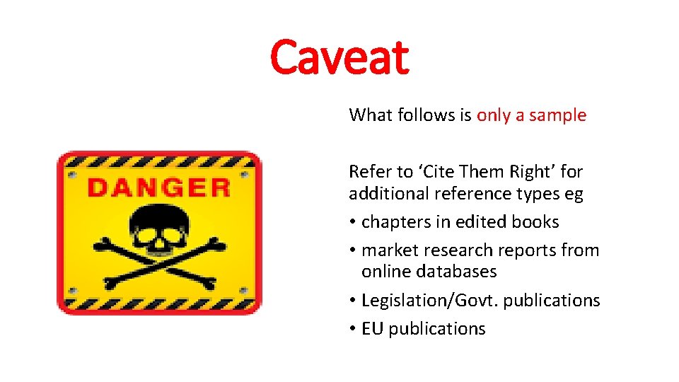 Caveat What follows is only a sample Refer to ‘Cite Them Right’ for additional