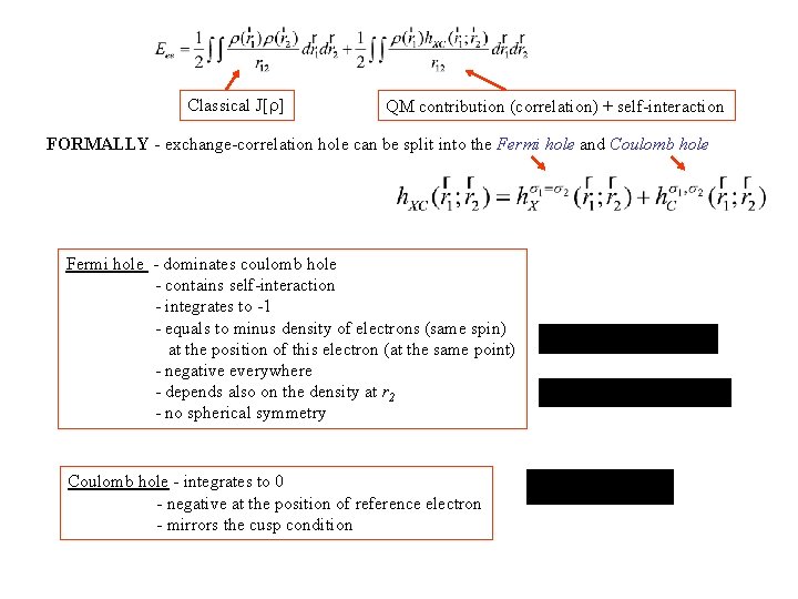 Classical J[ ] QM contribution (correlation) + self-interaction FORMALLY - exchange-correlation hole can be