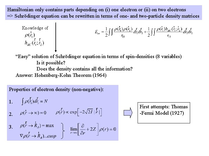 Hamiltonian only contains parts depending on (i) one electron or (ii) on two electrons Hamiltonian only contains parts depending on (i) one electron or (ii) on two electrons