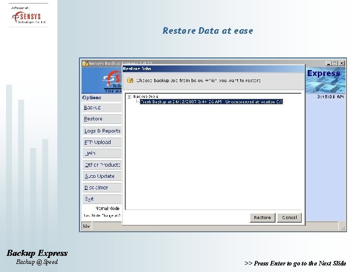 Restore Data at ease Backup Express Backup @ Speed >> Press Enter to go