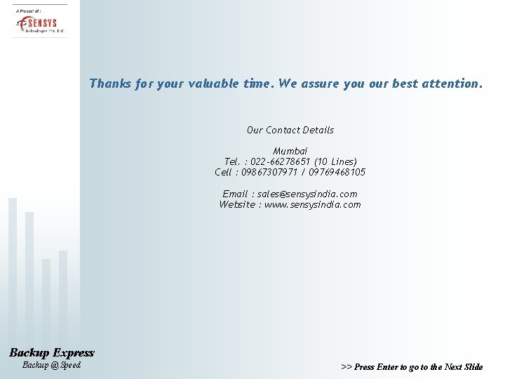 Thanks for your valuable time. We assure you our best attention. Our Contact Details