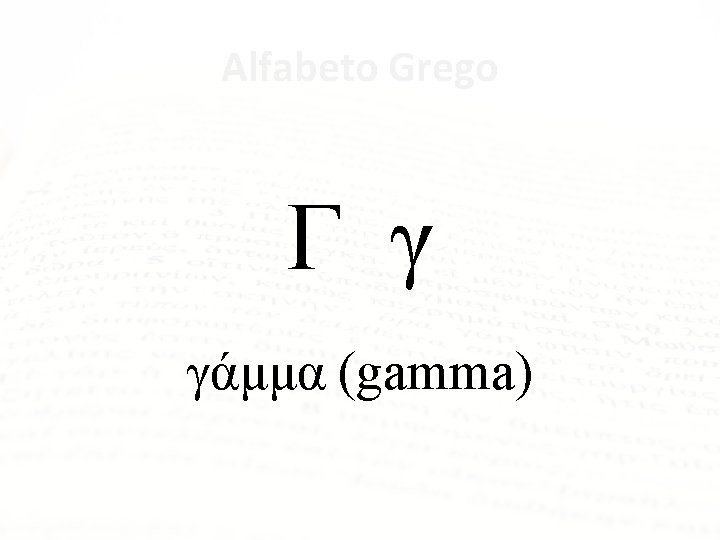 Alfabeto Grego Γ γ γάμμα (gamma) 