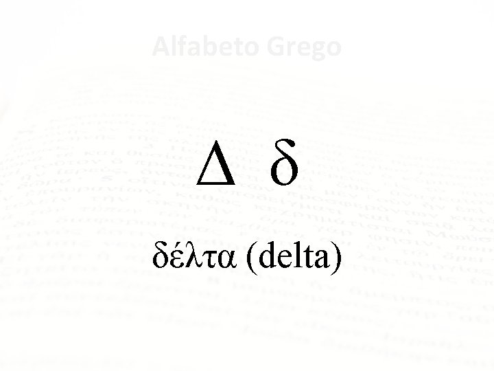 Alfabeto Grego Δ δ δέλτα (delta) 