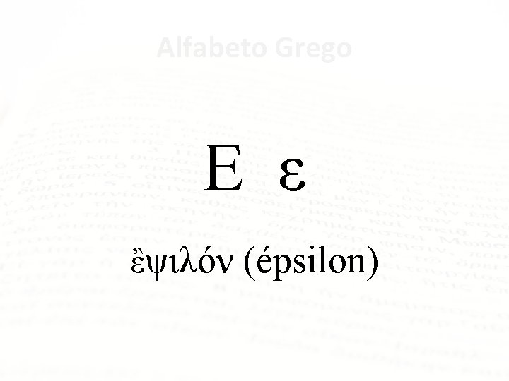 Alfabeto Grego Ε ε ἒψιλόν (épsilon) 