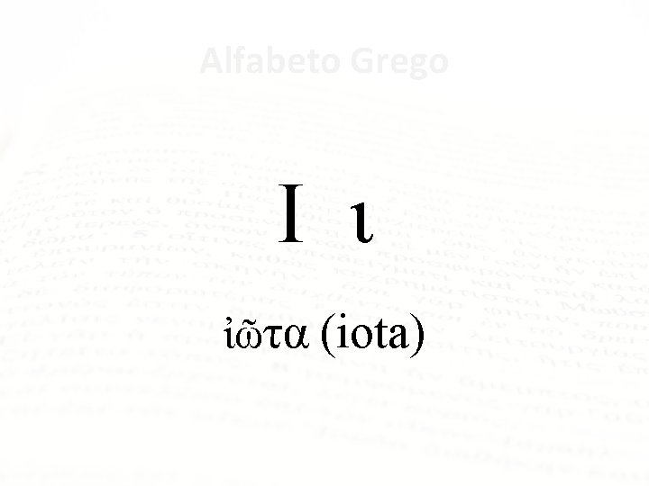 Alfabeto Grego Ι ι ἰῶτα (iota) 