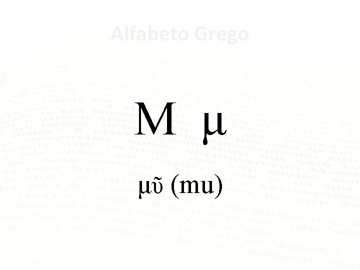 Alfabeto Grego Μ μ μῦ (mu) 