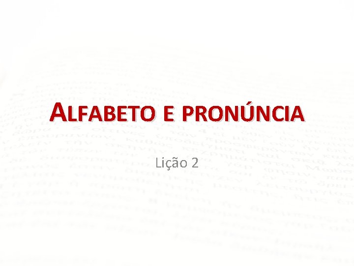 ALFABETO E PRONÚNCIA Lição 2 