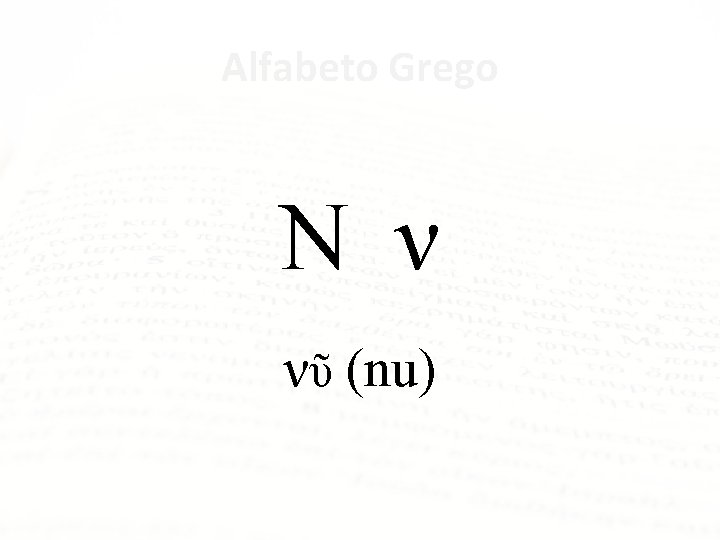 Alfabeto Grego Ν ν νῦ (nu) 