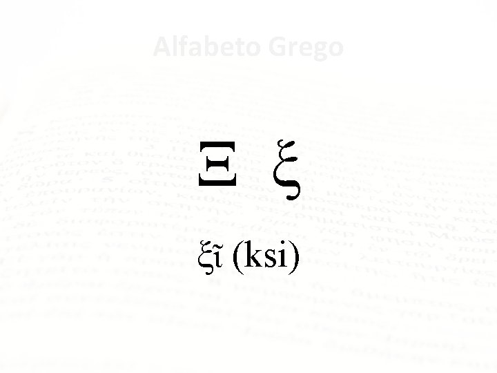 Alfabeto Grego Ξ ξ ξῖ (ksi) 