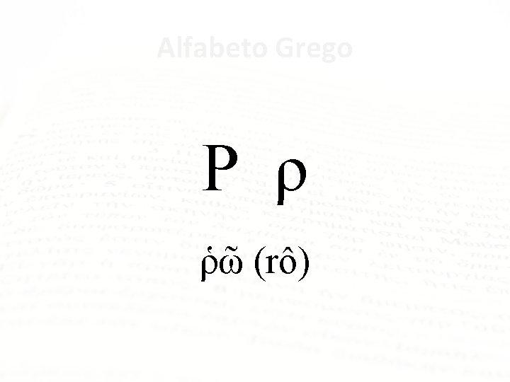 Alfabeto Grego Ρ ρ ῥῶ (rô) 