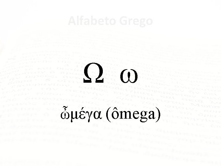 Alfabeto Grego Ω ω ὦμέγα (ômega) 