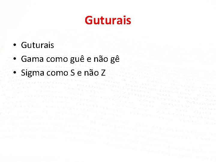 Guturais • Gama como guê e não gê • Sigma como S e não