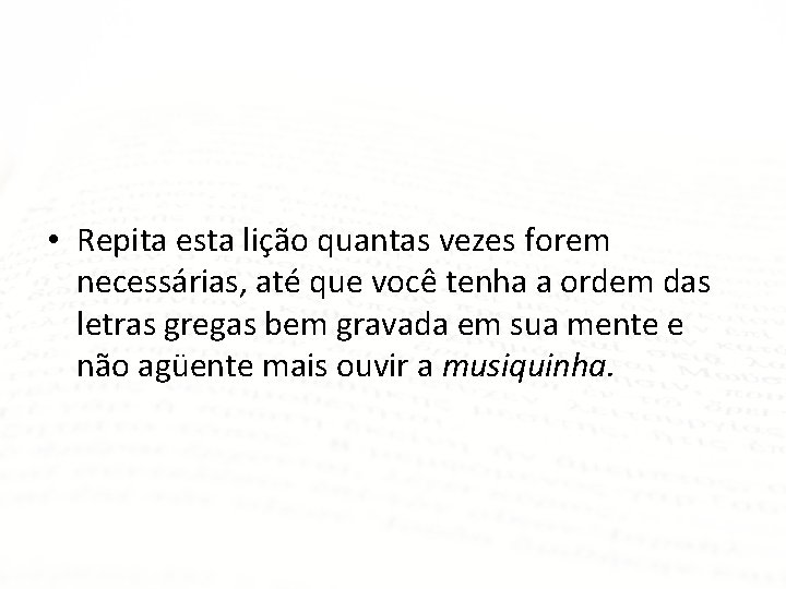  • Repita esta lição quantas vezes forem necessárias, até que você tenha a