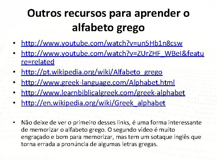 Outros recursos para aprender o alfabeto grego • http: //www. youtube. com/watch? v=un 5