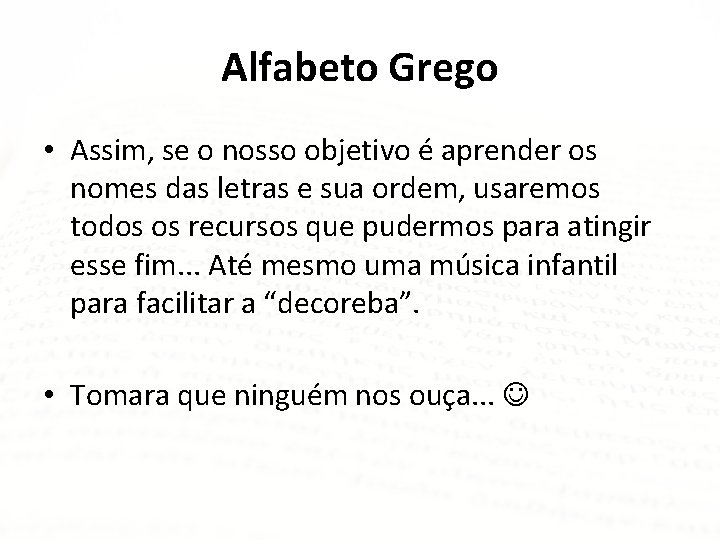 Alfabeto Grego • Assim, se o nosso objetivo é aprender os nomes das letras