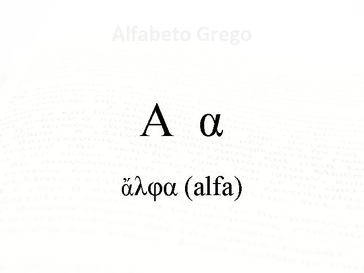 Alfabeto Grego Α α ἄλφα (alfa) 