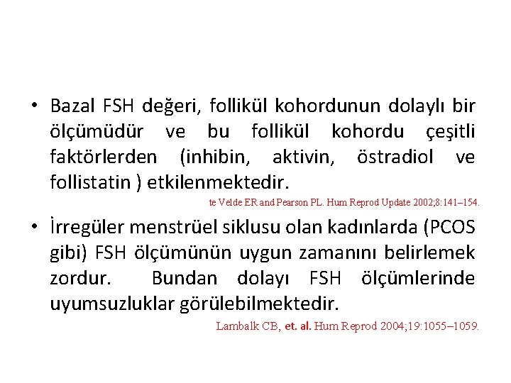  • Bazal FSH değeri, follikül kohordunun dolaylı bir ölçümüdür ve bu follikül kohordu