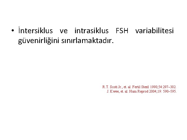  • İntersiklus ve intrasiklus FSH variabilitesi güvenirliğini sınırlamaktadır. R. T. Scott Jr. ,