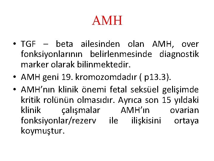 AMH • TGF – beta ailesinden olan AMH, over fonksiyonlarının belirlenmesinde diagnostik marker olarak