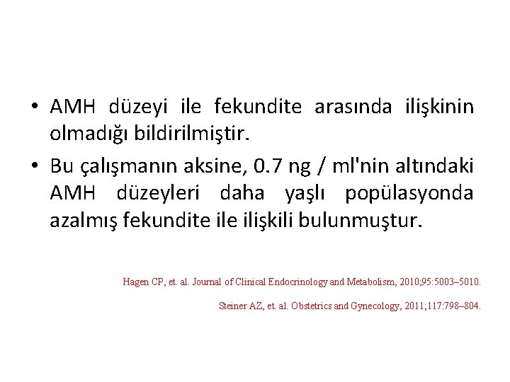  • AMH düzeyi ile fekundite arasında ilişkinin olmadığı bildirilmiştir. • Bu çalışmanın aksine,